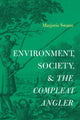 Book cover of: Environment, Society, and The Compleat Angler. By: Marjorie Swann