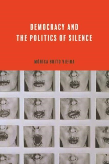 Book cover of: Democracy and the Politics of Silence. By: Mónica Brito Vieira