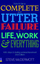 Book cover of: How to be a Complete and Utter Failure in Life, Work and Everything. By: Steve McDermott
