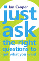 Book cover of: Just Ask the Right Questions to Get What You Want