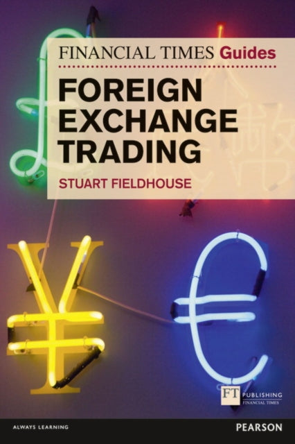 Book cover of: Financial Times Guide to Foreign Exchange Trading, The. By: FIELDHOUSE, STUART
