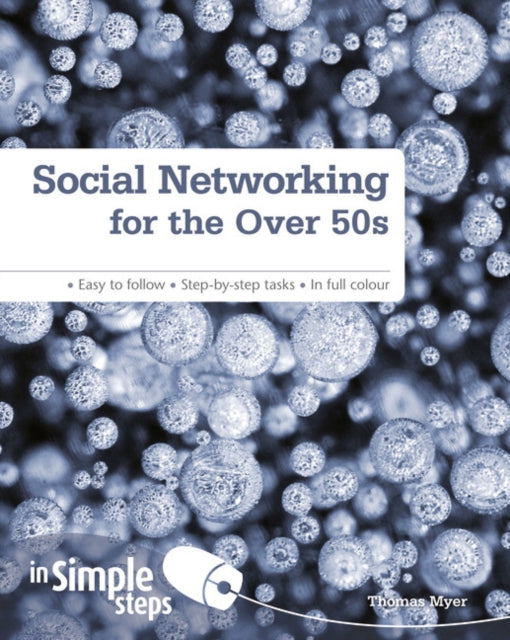 Book cover of: Social Networking for the Over 50s: In Simple Steps. By: Tom Myer