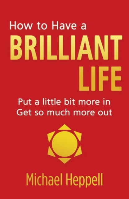 Book cover of: How to Have a Brilliant Life. By: Michael Heppell
