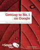Book cover of: Getting to No1 on Google in Simple Steps