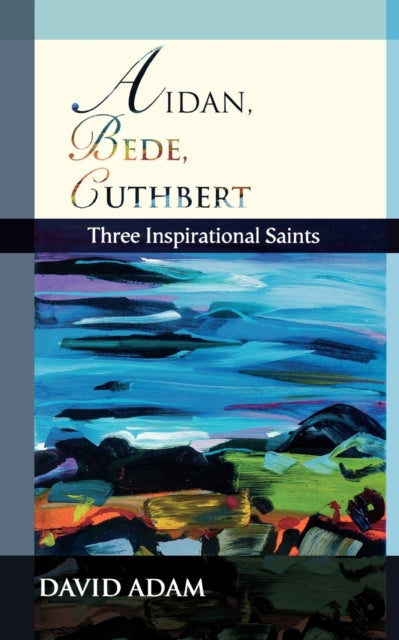 Book cover of: Aidan, Bede, Cuthbert. By: David Adam          