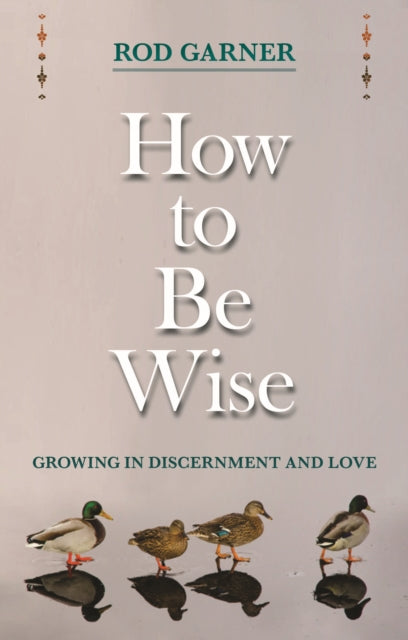 Book cover of: How To Be Wise. By: Rod Garner