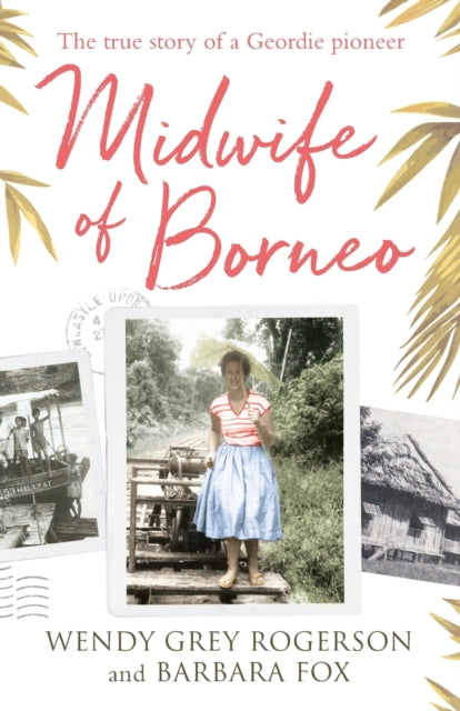 Book cover of: Midwife of Borneo. By: Wendy Grey Rogerson
