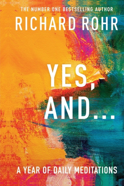Book cover of: Yes, And . . . A Year of Daily Meditations. By: Richard Rohr