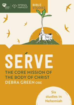 Serve: The core mission of the body of Christ, Six studies in Nehemiah
