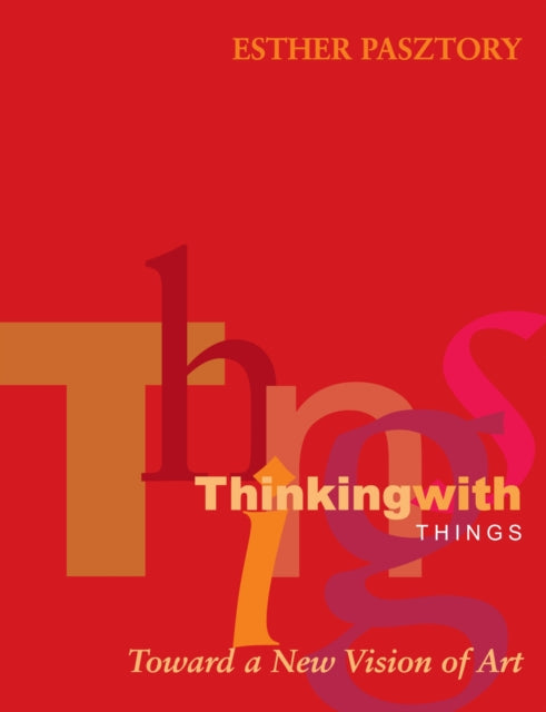 Book cover of: Thinking with Things. By: Esther Pasztory