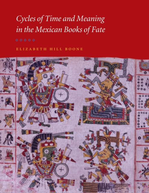 Book cover of: Cycles of Time and Meaning in the Mexican Books of Fate. By: Elizabeth Hill Boone