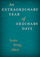 Book cover of: Extraordinary Year of Ordinary Days. By: Susan Wittig Albert