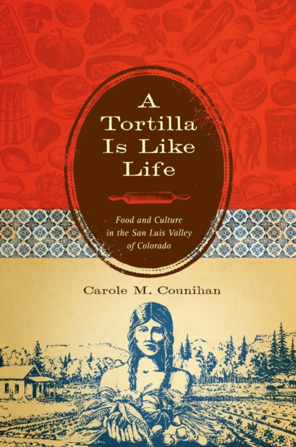 Book cover of: Tortilla Is Like Life. By: Carole M. Counihan