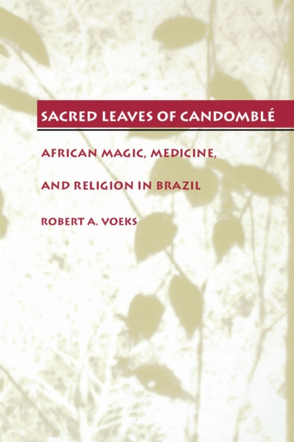 Book cover of: Sacred Leaves of Candomble. By: Robert A. Voeks