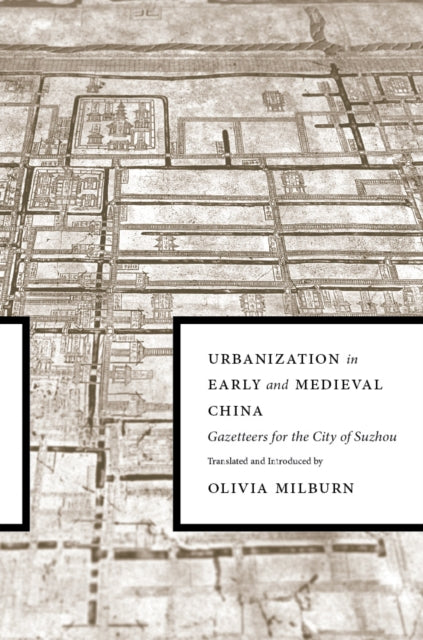 Book cover of: Urbanization in Early and Medieval China. By: Olivia Milburn