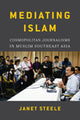 Book cover of: Mediating Islam. By: Janet E. Steele
