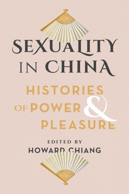 Book cover of: Sexuality in China. By: Howard Chiang
