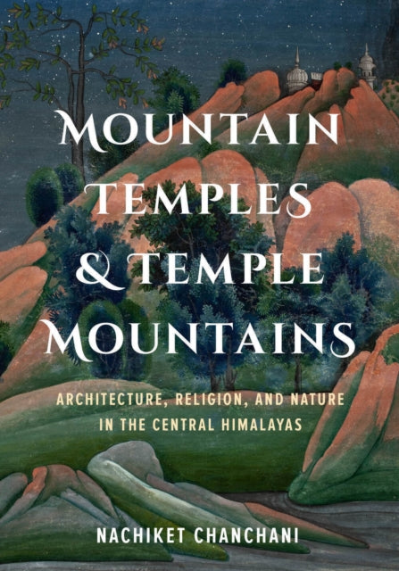 Book cover of: Mountain Temples and Temple Mountains. By: Nachiket Chanchani