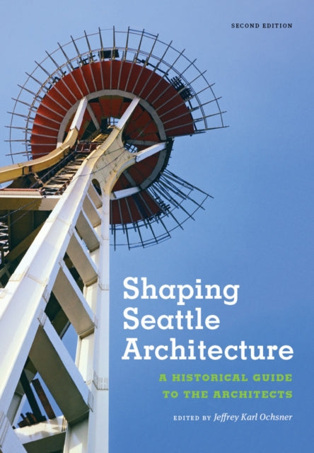 Book cover of: Shaping Seattle Architecture. By: Jeffrey Karl Ochsner