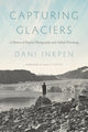 Book cover of: Capturing Glaciers. By: Dani Inkpen