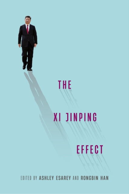 Book cover of: Xi Jinping Effect. By: Ashley Esarey