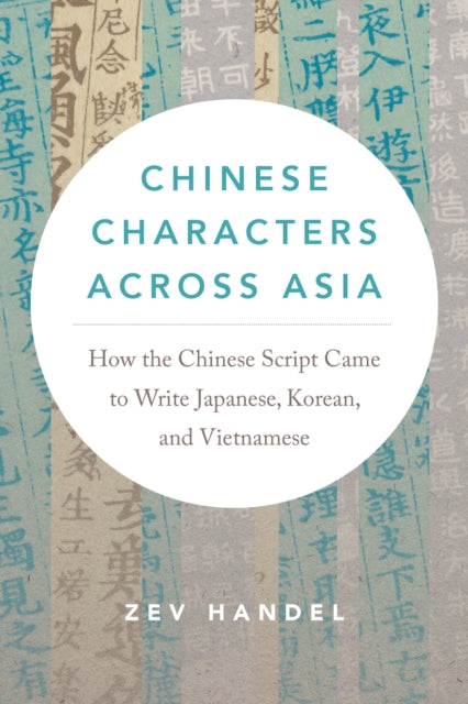 Book cover of: Chinese Characters Across Asia. By: Zev J. Handel