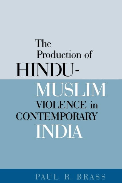 Production of Hindu-Muslim Violence in Contemporary India