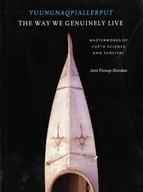 Book cover of: Yuungnaqpiallerput / the Way We Genuinely Live. By: Ann Fienup-Riordan