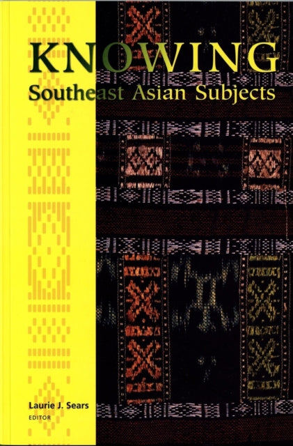Book cover of: Knowing Southeast Asian Subjects. By: Laurie J. Sears