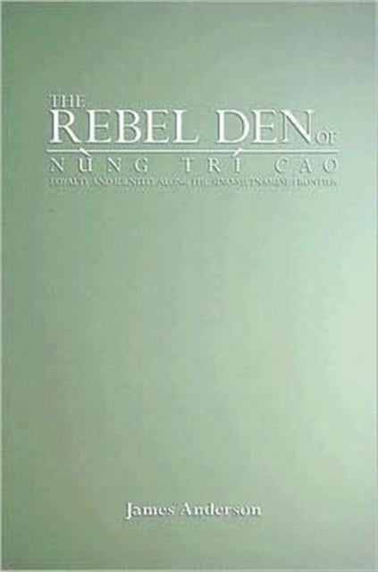 Book cover of: Rebel Den of Nung Tri Cao. By: James Anderson, James A. Anderson