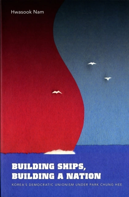 Book cover of: Building Ships, Building a Nation. By: Hwasook Bergquist Nam
