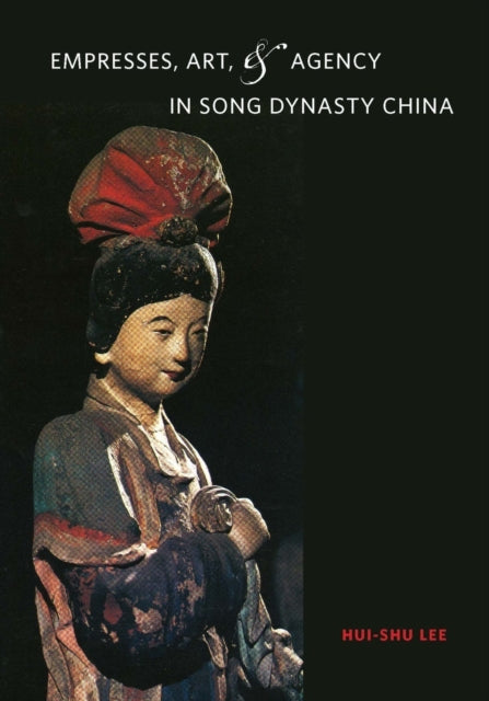 Empresses, Art, and Agency in Song Dynasty China