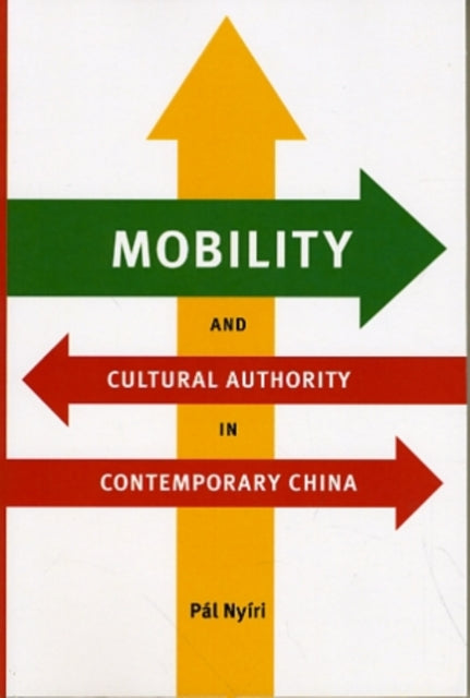 Book cover of: Mobility and Cultural Authority in Contemporary China. By: Pál Nyíri