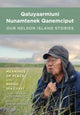 Book cover of: Qaluyaarmiuni Nunamtenek Qanemciput / Our Nelson Island Stories. By: Alice Rearden