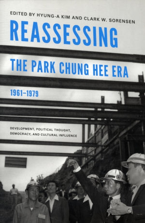 Reassessing the Park Chung Hee Era, 1961-1979