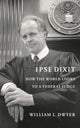 Book cover of: Ipse Dixit. By: William L. Dwyer