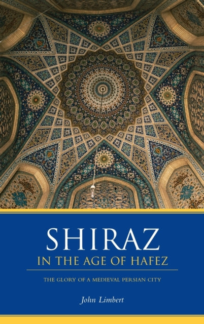 Book cover of: Shiraz in the Age of Hafez. By: John W. Limbert