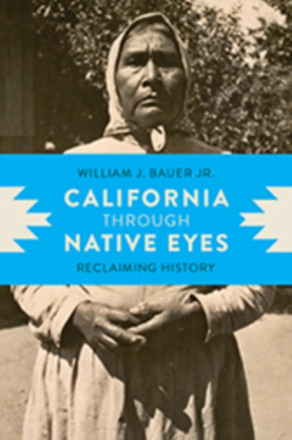 Book cover of: California Through Native Eyes. By: Bauer, William J. Jr