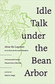 Book cover of: Idle Talk Under the Bean Arbor. By: Aina the Layman