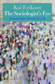 Book cover of: Sociologist’s Eye. By: Kai T. Erikson