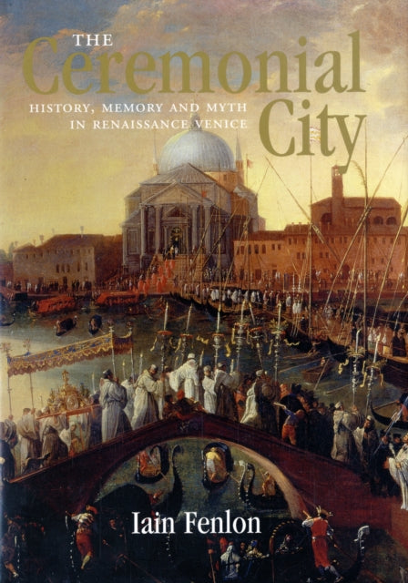 Book cover of: Ceremonial City. By: Iain Fenlon, Iain Alexander Fenlon