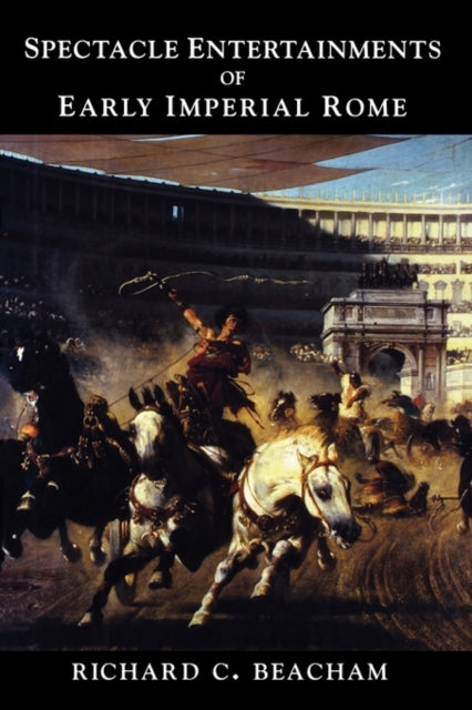 Book cover of: Spectacle Entertainments of Early Imperial Rome. By: Richard Beacham