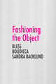 Book cover of: Fashioning the Object. By: Zoë Ryan