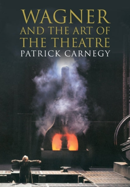 Book cover of: Wagner and the Art of the Theatre. By: Patrick Carnegy