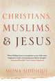 Book cover of: Christians, Muslims, and Jesus. By: Mona Siddiqui