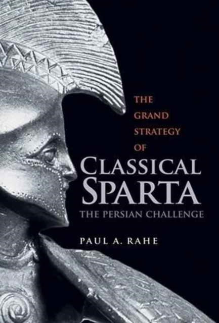 Book cover of: Grand Strategy of Classical Sparta. By: Paul Anthony Rahe