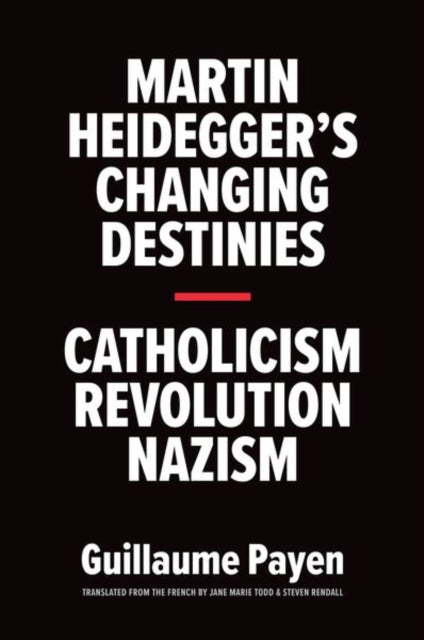 Book cover of: Martin Heidegger's Changing Destinies. By: Guillaume Payen