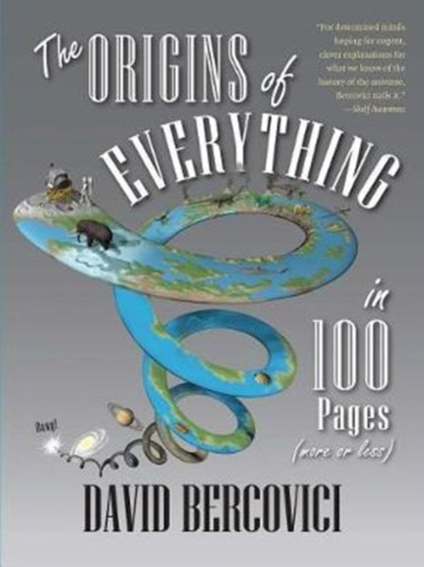 Book cover of: Origins of Everything in 100 Pages (More or Less). By: David Bercovici