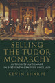 Book cover of: Selling the Tudor Monarchy. By: Kevin Sharpe