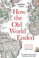 Book cover of: How the Old World Ended. By: Scott, Jonathan